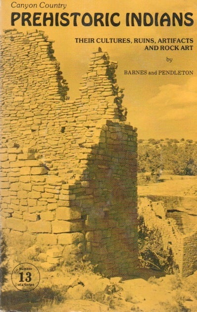 Item #85090 Canyon Country_ Prehistoric Indians_ Their Cultures, Ruins, Artifacts and Rock Art. F. A. Barnes, Michaelene Pendleton.