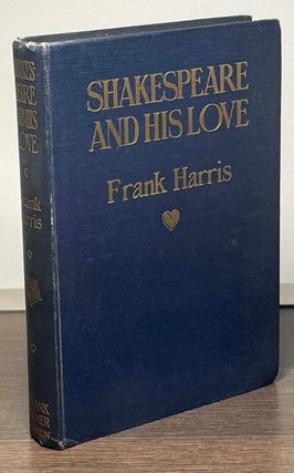 Item #85108 Shakespeare and His Love. Frank Harris
