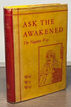 Item #85282 Ask the Awakened_ The Negative Way. Wei Wu Wei