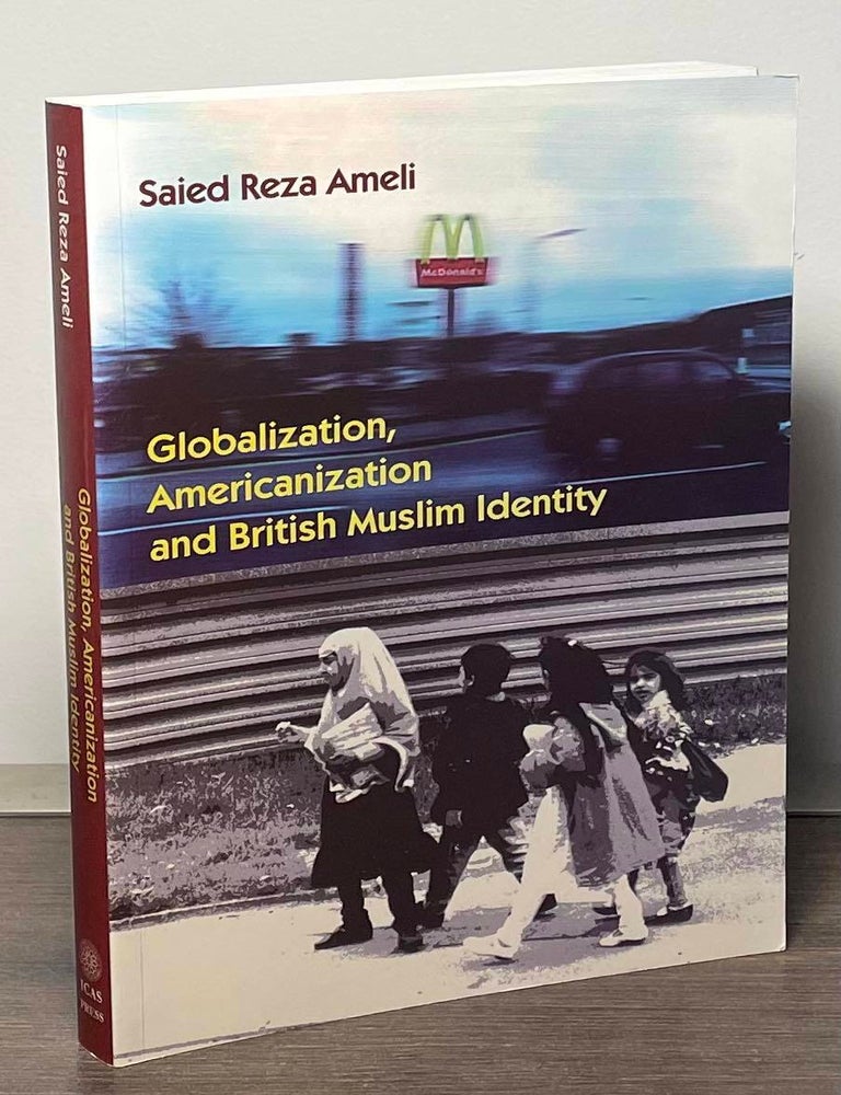 Item #85285 Globalization, Americanization and British Muslim Identity. Saied Reza Ameli.