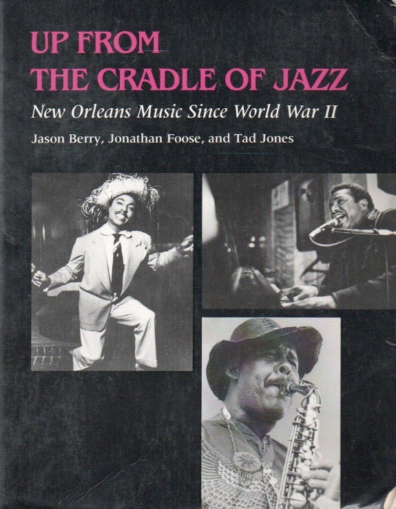 Item #85302 Up From the Cradle of Jazz_ New Orleans Music Since World War II. Jason Berry, Jonathan Foose, Tad Jones.