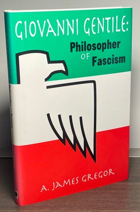 Item #85386 Giovanni Gentile: Philosopher of Fascism. A. James Gregor