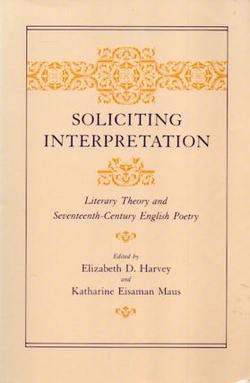 Item #85446 Soliciting Interpretation_ Literary Theory and Seventeenth-Century English Poetry....