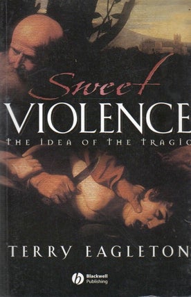 Item #85453 Sweet Violence_ The Idea of the Tragic. Terry Eagleton