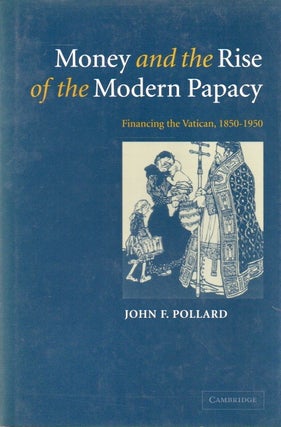 Item #85464 Money and the Rise of the Modern Papacy_ Financing the Vatican, 1850-1950. John F....