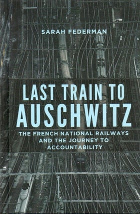Item #85470 Last Train to Auschwitz_ The French National Railways and the Journey to...