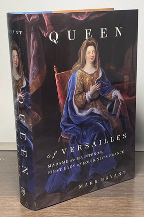 Item #85471 Queen of Versailles _ Madame de Maintenon, First Lady of Louis XIV's France. Mark Bryant