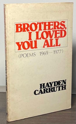 Item #85485 Brothers, I Loved You All (Poems 1969-1977). Hayden Carruth