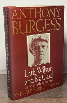 Item #85488 Little Wilson and Big God _ Being the First Part of The Autobiography. Anthony Burgess