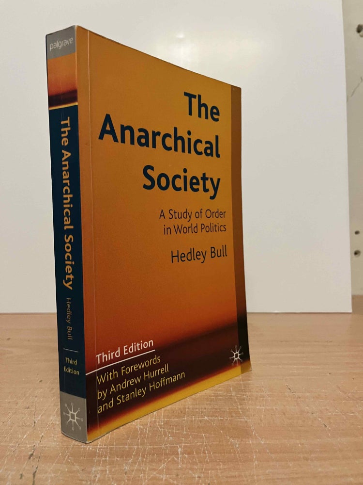 Item #85492 The Anarchical Society_ A Study of Order in World Politics. Hedley Bull, Andrew Hurrell, Stanley Hoffmann, foreword.