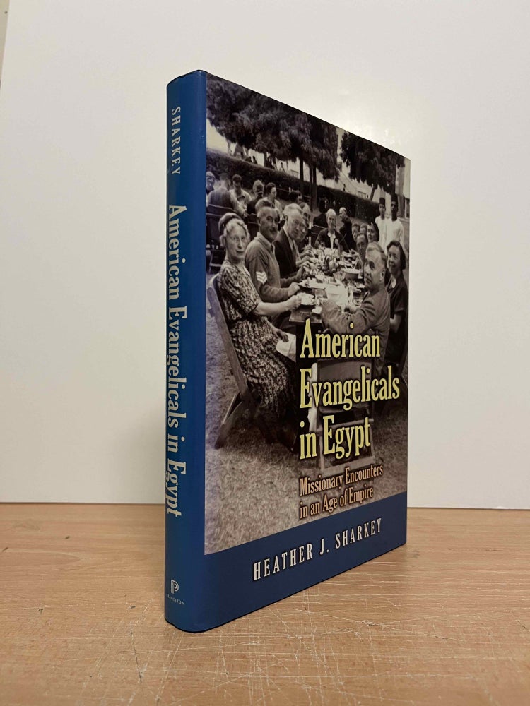Item #85516 American Evangelicals in Egypt_ Missionary Encounters in an Age of Empire. Heather J. Sharkey.