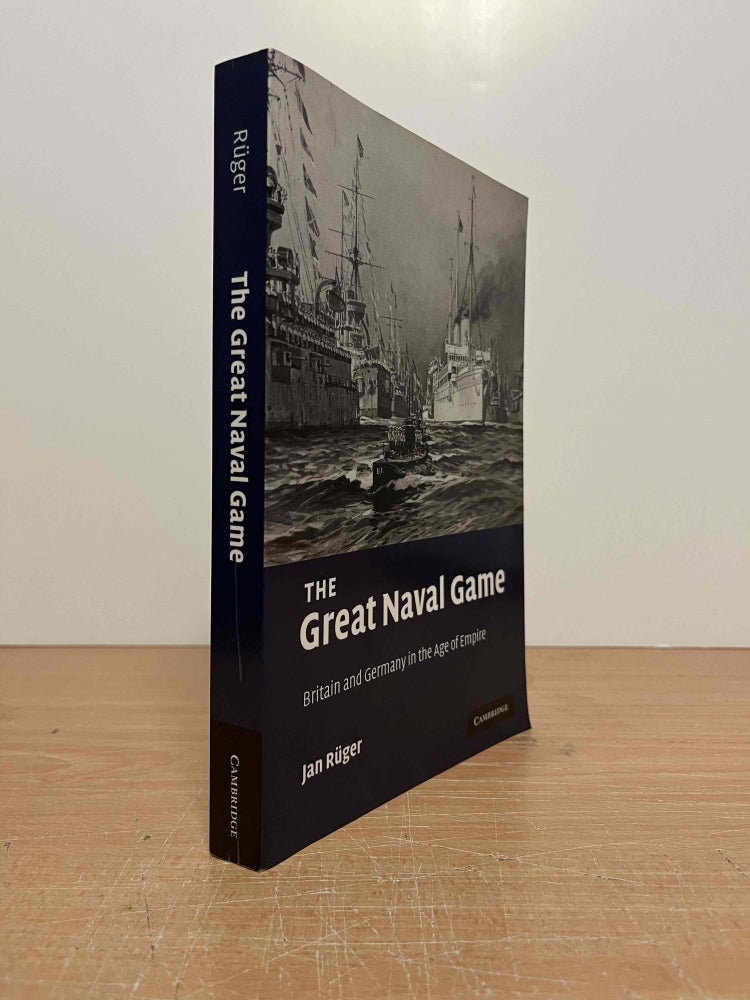 Item #85523 The Great Naval Game_ Britain and Germany in the Age of Empire. Jan Rueger.