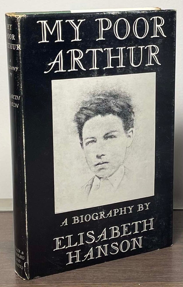 Item #85531 My Poor Arthur _ An Illumination of Arthur Rimbaud. Elisabeth Hanson.