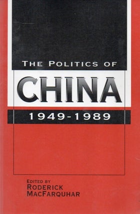 Item #85558 The Politics of China_ 1949-1989. Roderick MacFarquhar, text