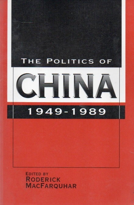 Item #85558 The Politics of China_ 1949-1989. Roderick MacFarquhar, text.