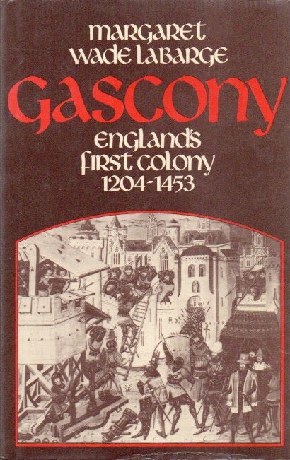 Item #85573 Gascony_ England's First Colony_ 1204-1453. Margaret Wade Labarge.