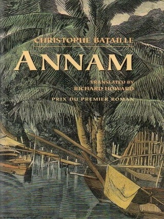 Item #85574 Annam. Christophe Bataille, Richard Howard, trans