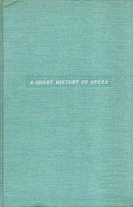 Item #85576 A Short History of Opera. Donald Jay Grout