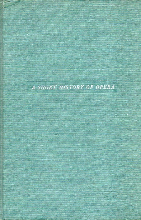 Item #85576 A Short History of Opera. Donald Jay Grout.