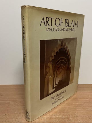 Item #85593 Art of Islam__ Language and Meaning. Titus Burckhardt, Roland Michaud