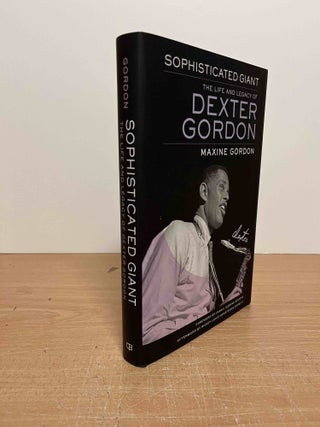 Item #85610 Sophisticated Giant_ The Life and Legacy of Dexter Gordon. Maxine Gordon, Farah...