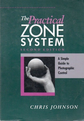 Item #85618 The Practical Zone System_ A Simple Guide to Photographic Control. Chris Johnson