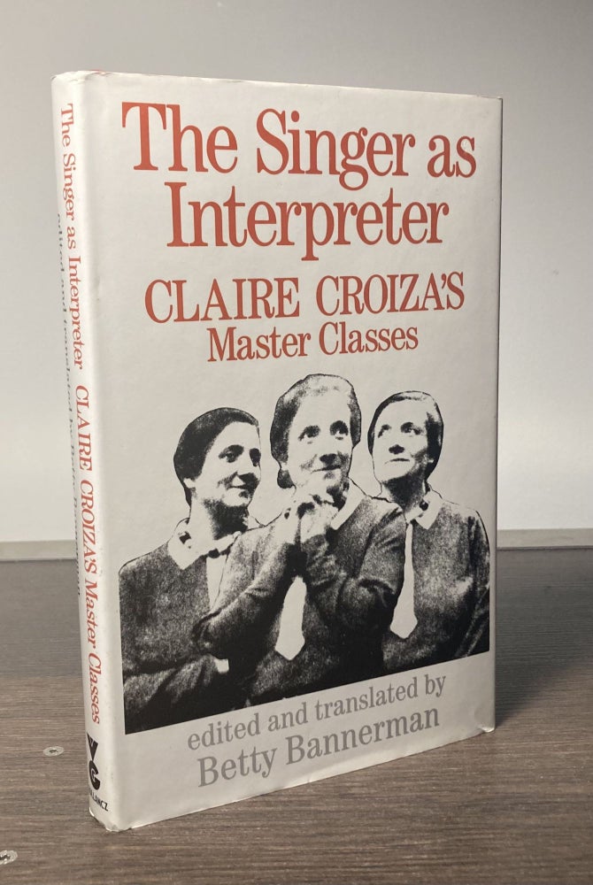 Item #85660 The Singer as Interpreter_ Claire Croiza's Master Classes. Claire Croiza, Betty Bannerman, trans eds.