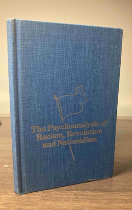 Item #85672 The Psychoanalysis of Racism, Revolution and Nationalism. Richard A. Koenigsberg