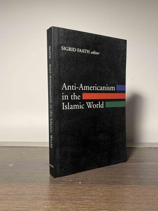 Item #85734 Anti-Americanism in the Islamic World. Sigrid Faath