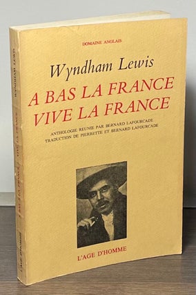 Item #85788 A Bas La France Vive La France. Wyndham Lewis, Bernard Lafourcade