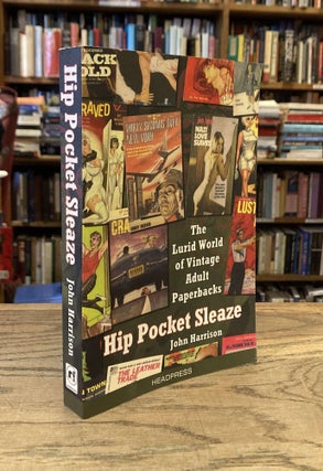 Item #85827 Hip Pocket Sleaze _ The Lurid World of Vintage Adult Paperbacks. John Harrison