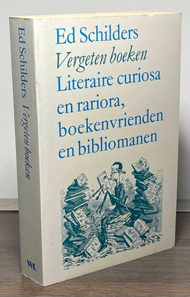 Item #85897 Vergeten Boeken _ Literaire Curiosa en Rariora Boekenvrienden en Bibliomanen. Ed...