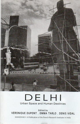 Item #85943 Delhi_ Urban Space and Human Destinies. Veronique Dupont, Emma Tarlo, Denis Vidal