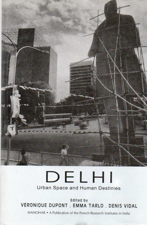 Item #85943 Delhi_ Urban Space and Human Destinies. Veronique Dupont, Emma Tarlo, Denis Vidal.