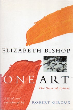 Item #86033 One Art_ The Selected Letters. eds, intro, Elizabeth Bishop, Robert Giroux