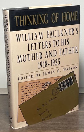 Item #86053 Thinking of Home _ William Faulknr 1918-1925er's Letters to His Mother and Father....