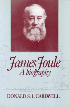 Item #86069 James Joule_ A Biography. Donald S. Cardwell