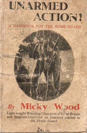 Item #86086 Unarmed Action_A Handbook for the Home Guard. Micky Wood