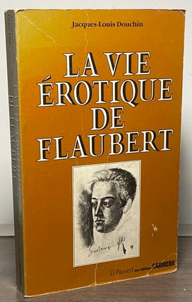 Item #86126 La Vie Erotique De Flaubert. Jacques-Louis Douchin