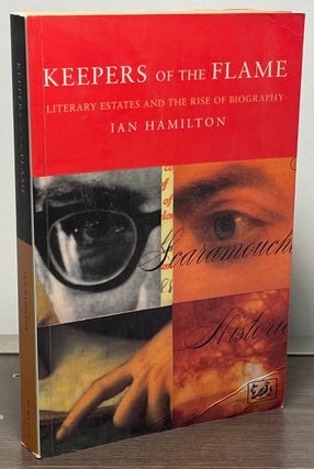 Item #86212 Keepers of the Flame _ Literary Estates and the Rise of Biography. Ian Hamilton