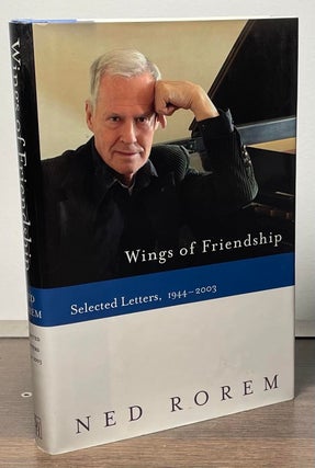 Item #86234 Wings of Friendship _ Selected Letters, 1944-2003. Ned Rorem