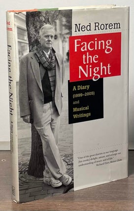Item #86237 Facing the Night _ A Diary (1999-2005) and Musical Writings. Ned Rorem