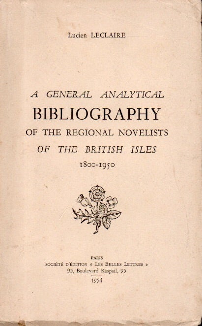 Item #86243 A General Analytical Bibliography of the Regional Novelists of the British Isles_ 1800-1950. Lucien Leclaire.
