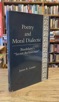 Item #86249 Poetry and Moral Dialectic_ Baudelaire's "Secret Architecture" James R. Lawler