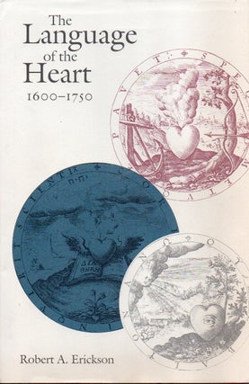 Item #86308 The Language of the Heart, 1600-1750. Robert A. Erickson