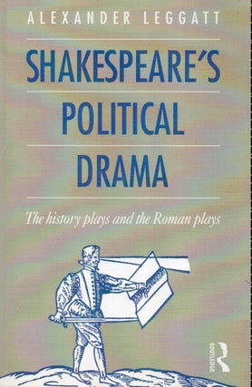 Item #86327 Shakespeare's Political Drama _ The History Plays and the Roman Plays. Alexander Leggatt