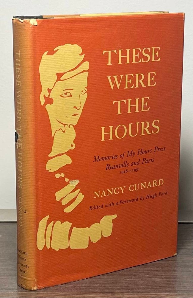 Item #86360 These Were the Hours_ Memories of My Hours Press_ Reanville and Paris_ 1928-1931. eds, foreword, Nancy Cunard, Hugh Ford.