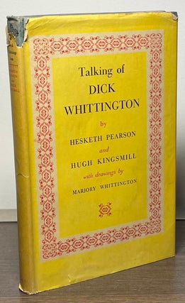 Item #86400 Talking of Dick Whittington. Hesketh Pearson, Hugh Kingsmill, Marjory Whittington
