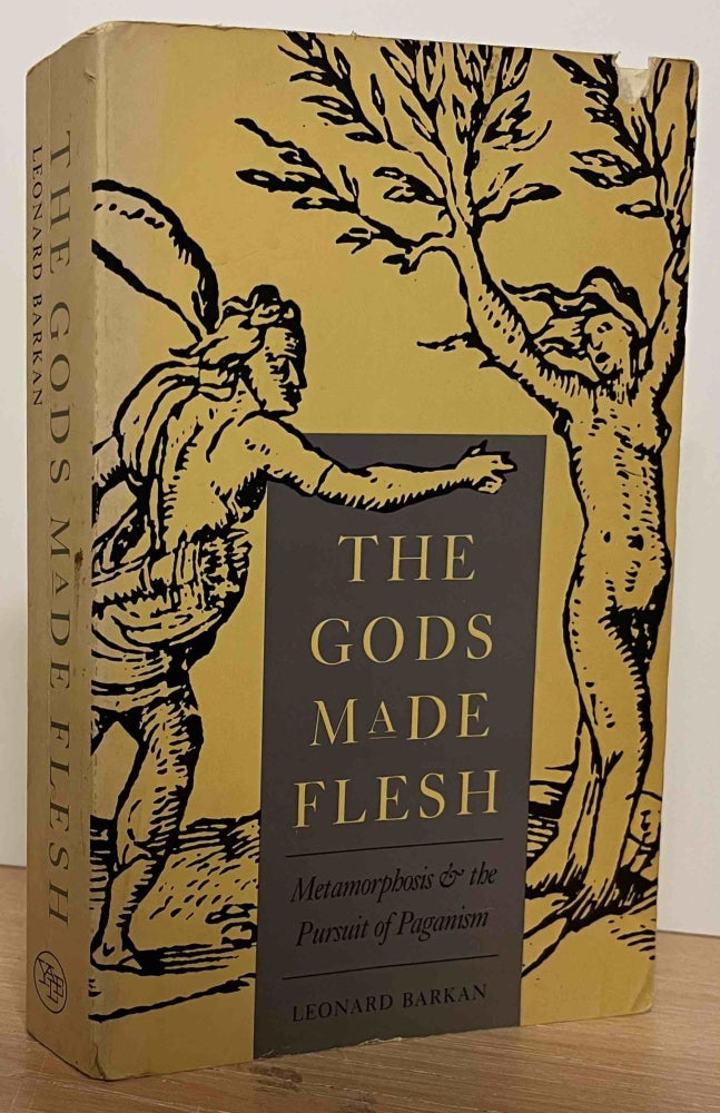 Item #86434 The Gods Made Flesh_ Metamorphosis and the Pursuit of Paganism. Leonard Barkan.