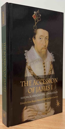 Item #86441 The Accession of James I_ Historical and Cultural Consequences. Glenn Burgess,...